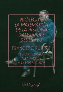 PRÒLEG DE LA MATEMÀTICA DE LA HISTÒRIA D'ALEXANDRE DEULOFEU | 9788494836886 | PUJOLS I MORGADES, FRANCESC