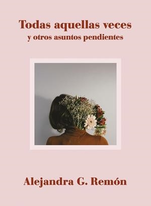 TODAS AQUELLAS VECES Y OTROS ASUNTOS PENDIENTES | 9788417560706 | REMÓN, ALEJANDRA G.