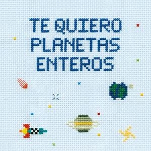 TE QUIERO PLANETAS ENTEROS | 9788408200796 | GARRIDO, MARTA / CAYERO,JULEN