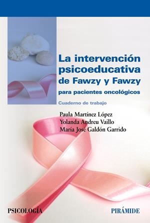 INTERVENCIÓN PSICOEDUCATIVA DE FAWZY Y FAWZY PARA PACIENTES ONCOLÓGICOS, LA | 9788436840629 | MARTÍNEZ LÓPEZ, PAULA / ANDREU VALLE, YOLANDA / GALDÓN GARRIDO, MARÍA JOSÉ
