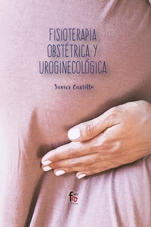 FISIOTERAPIA OBSTÉTRICA Y UROGINECOLÓGICA | 9788413013633 | CASTILLO MONTES, FRANCISCO JAVIER
