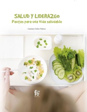 SALUD Y LIDERAZGO. PAUTAS PARA UNA VIDA SALUDABLE | 9788413013671 | CALVO VALERA, CAMINO