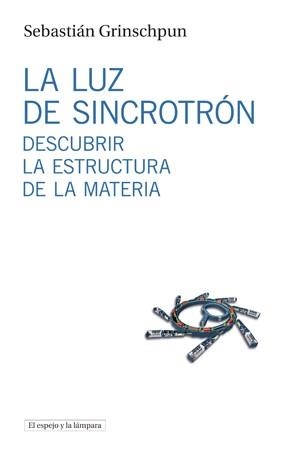 LUZ DE SINCROTRÓN, LA | 9788494516306 | GRINSCHPUN, SEBASTIAN