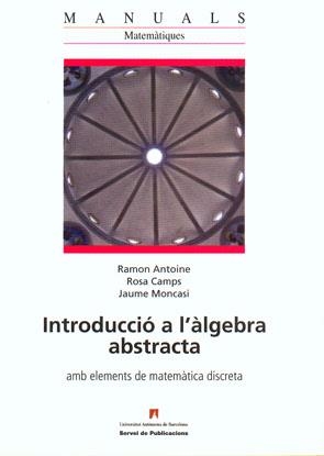 INTRODUCCIÓ A L'ÀLGEBRA ABSTRACTA | 9788449025150 | ANTOINE, RAMON / CAMPS, ROSA / MONACASI, JAUME