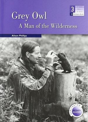 GREY OWL. A MAN OF THE WILDERNESS | 9789963479528 | PHILLIES, ALISON