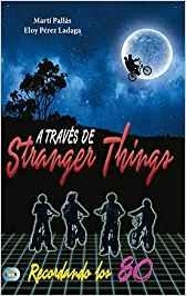 A TRAVÉS DE STRANGER THINGS | 9788494791710 | PALLÀS, MARTÍ / PÉREZ LADAGA, ELOY