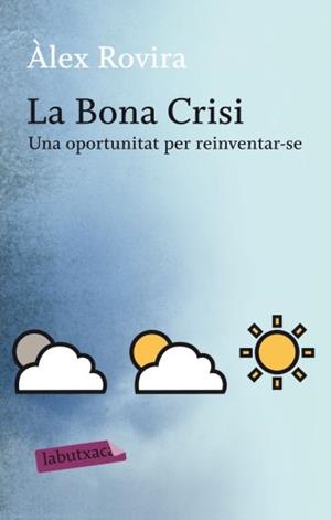 BONA CRISI, LA. UNA OPORTUNITAT PER REINVENTARSE | 9788499301631 | ROVIRA, ALEX