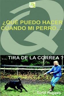 ¿QUÉ PUEDO HACER CUANDO MI PERRO TIRA DE LA CORREA? | 9788493323288 | RUGAAS, TURID