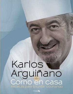 COMO EN CASA : RECETAS PARA TRIUNFAR COCINANDO | 9788496177703 | ARGUIÑANO, KARLOS