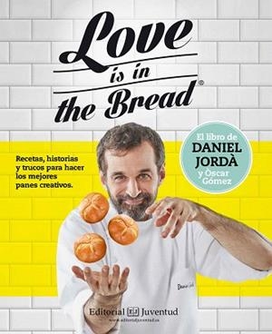 LOVE IS IN THE BREAD | 9788426143945 | JORDÀ, DANIEL / GÒMEZ, ÒSCAR