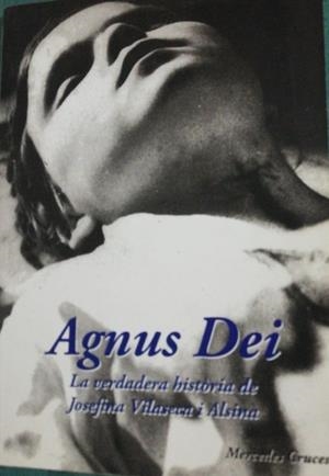AGNUS DEI. LA VERDADERA HISTORIA DE JOSEFINA VILASECA I ALSINA | 9999900001716 | CRUCES, MERCEDES