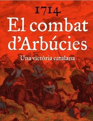1714, EL COMBAT D'ARBÚCIES : UNA VICTORIA CATALANA | 9788461689491 | CÒNSUL PORREDON, ARNAU