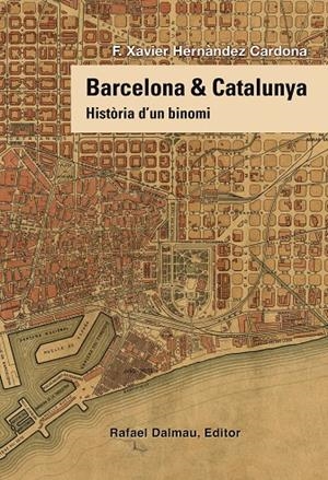 BARCELONA & CATALUNYA. HISTÒRIA D'UN BINOMI | 9788423208258 | HERNÀNDEZ CARDONA, FRANCESC XAVIER