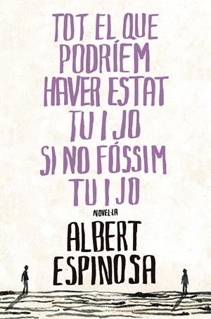 TOT EL QUE PODRIEM HAVER ESTAT TU I JO SI NO FÓSSIM TU I JO | 9788401387265 | ESPINOSA, ALBERT
