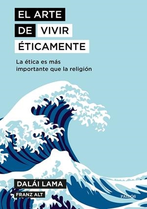 ARTE DE VIVIR ÉTICAMENTE, EL | 9788449335211 | DALAI LAMA / ALT, FRANZ