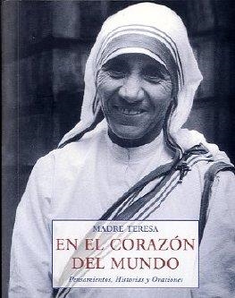 EN EL CORAZON DEL MUNDO | 9788476517505 | TERESA DE CALCUTA