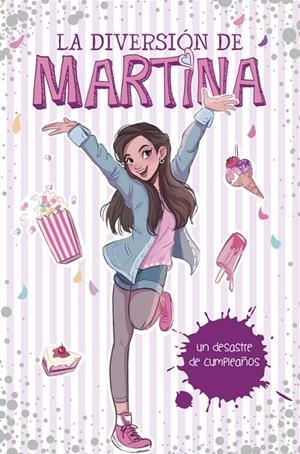 DIVERSIÓN DE MARTINA 01. UN DESASTRE DE CUMPLEAÑOS | 9788490438565 | D'ANTIOCHIA, MARTINA