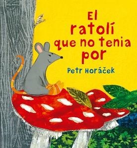 RATOLÍ QUE NO TENIA POR, EL | 9788426144652 | HORÁCEK, PETR