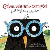 CALVIN, VÉS AMB COMPTE! L'OCELL LLETRAFERIT HA DE PORTAR ULLERES | 9788416003570 | BERNE, JENNIFER / BENDIR, KEITH