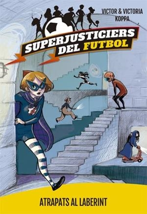 SUPERJUSTICIERS DEL FUTBOL 07. ATRAPATS AL LABERINT | 9788424663476 | KOPPA, VICTOR