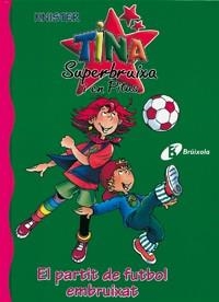 TINA SUPERBRUIXA I EN PITUS. EL PARTIT DE FUTBOL EMBRUIXAT | 9788483048382 | KNISTER