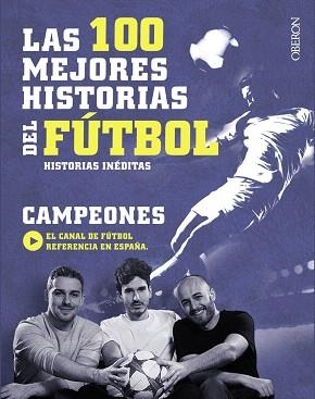 100 MEJORES HISTORIAS DEL FÚTBOL, LAS | 9788441538931
