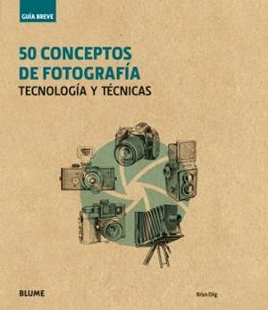 50 CONCEPTOS DE FOTOGRAFÍA | 9788416965243 | DILG, BRIAN