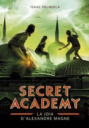 SECRET ACADEMY 02. LA JOIA D'ALEXANDRE MAGNE | 9788490431993 | PALMIOLA, ISAAC