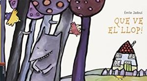 QUE VE EL LLOP! | 9788447911806 | JADOUL, ÉMILE