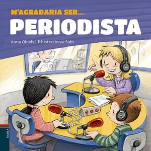 M'AGRADARIA SER ... PERIODISTA | 9788447936199 | OBIOLS, ANNA / SUBI