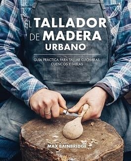 TALLADOR DE MADERA URBANO, EL | 9788415053736 | BAINBRIDGE, MAX