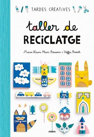 TALLER DE RECICLATGE | 9788417165260 | BROCOLI, STEFFIE / PHAM BOUWENS, MARIE-LAURE