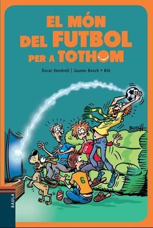 MÓN DEL FUTBOL PER A TOTHOM, EL | 9788447936717 | VENDRELL, ÓSCAR / BOSCH, JAUME / BIÉ