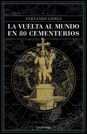 VUELTA AL MUNDO EN 80 CEMENTERIOS, LA | 9788416694952 | GÓMEZ HERNÁNDEZ, FERNANDO