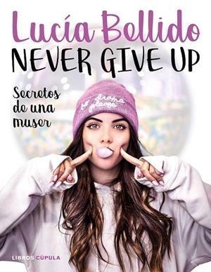 NEVER GIVE UP. SECRETOS DE UNA MUSER | 9788448024970 | BELLIDO SERRANO, LUCÍA