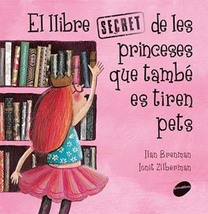LLIBRE SECRET DE LES PRINCESES QUE TAMBÉ ES TIREN PETS, EL | 9788416844289 | BRENMAN, ILAN