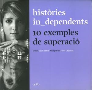 HISTORIES INDEPENDENTS. 10 EXEMPLES DE SUPERACIÓ | 9788493717933 | SERRA, JORDI / CABANAS, JORDI