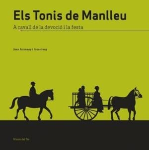 TONIS DE MANLLEU, ELS : A CAVALL DE LA DEVOCIÓ I LA FESTA | 9788461734696 | ARIMANY I JUVANTENY, JOAN