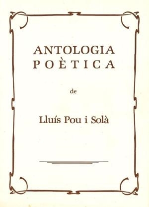 ANTOLOGIA POÈTICA DE LLUÍS POU I SOLÀ | 1450485 | POU I SOLÀ, LLUÍS