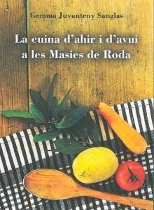 CUINA D'AHIR I D'AVUI A LES MASIES DE RODA, LA | 9788460867395 | JUVANTENY SANGLAS, GEMMA