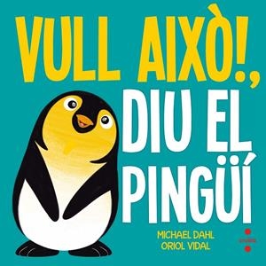 VULL AIXÒ! DIU EL PINGÜI | 9788466141918 | DAHL, MICHAEL
