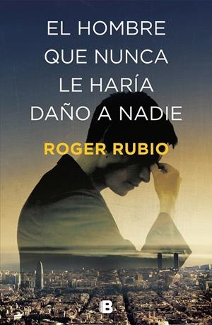 HOMBRE QUE NUNCA LE HARÍA DAÑO A NADIE, EL | 9788466664622 | RUBIO, ROGER