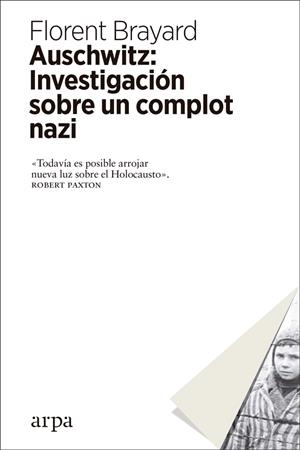 AUSCHWITZ : INVESTIGACIÓN SOBRE UN COMPLOT NAZI | 9788417623012 | BRAYARD, FLORENT