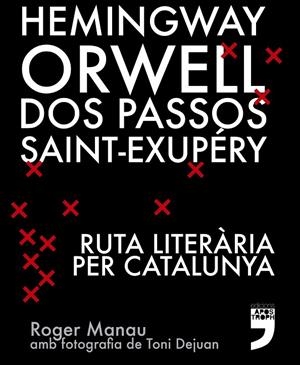 HEMINGWAY, ORWELL, DOS PASSOS, SAINT-EXUPÉRY. RUTA LITERÀRIA PER CATALUNYA | 9788494791406 | MANAU FLOTATS, ROGER