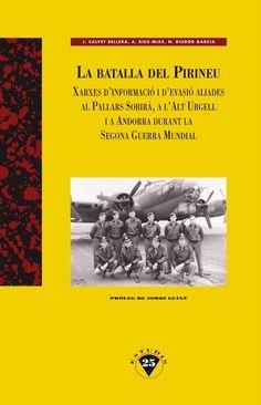 BATALLA DEL PIRINEU, LA. XARXES D'INFORMACIÓ I D'EVASIÓ ALIADES AL PALLARS SOBIRÀ, A L'ALT URGELL I O | 9788496779761 | CALVET, J./ RIEU-MIAS, A./ RIUDOR, N.