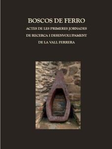 BOSCOS DE FERRO. ACTES DE LES PRIMERES JORNADES DE RECERCA I DESENVOLUPAMENT DE LA VALL FERRERA | 9788496779853