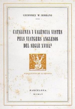 CATALUNYA I VALÈNCIA VISTA PELS VIATGERS ANGLESOS DEL SEGLE XVIIIÈ | 9788488294142 | RIBBANS, GEOFFREY