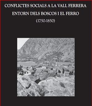 CONFLICTES SOCIALS A LA VALL FERRERA. ENTORN DELS BOSCOS I ELS FERRO (1750-1850) | 9788496779747 | ROVIRA I GOMEZ, SALVADOR J.