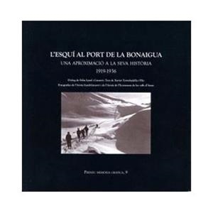 ESQUÍ AL PORT DE LA BONAIGUA, L'. UNA APROXIMACIÓ A LA SEVA HISTÒRIA 1919-1936 | 9788496779570 | TORRABADELLA I FLIX, XAVIER