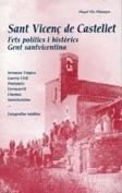 SANT VICENÇ DE CASTELLET. FETS POLÍTICS I HISTÒRICS. GENT SANTVICENTINA | 9788493041854 | VILA VILLAMAYOR, MIQUEL